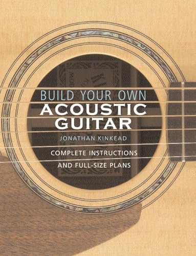 Build Your Own Acoustic Guitar: Complete Instructions And Full-size Plans