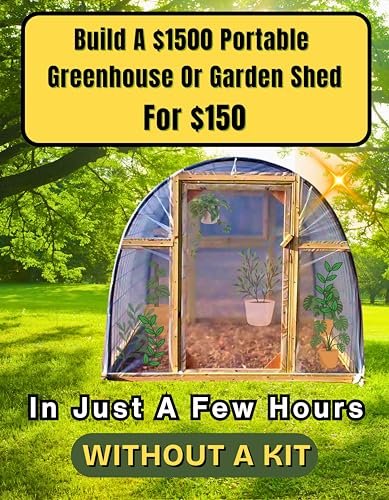 Build A $1500 Portable Greenhouse Or Garden Shed For $150 In Just A Few Hours...