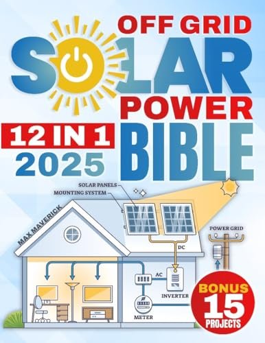 The Off-grid Solar Power Bible: Unlock Energy Freedom With The Ultimate Guide...