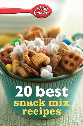 Betty Crocker 20 Best Snack Mix Recipes: Fun Ideas For Parties, Lunch Boxes, ...