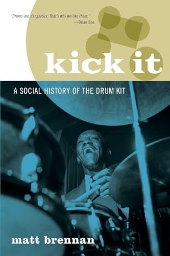 Kick It: A Social History Of The Drum Kit